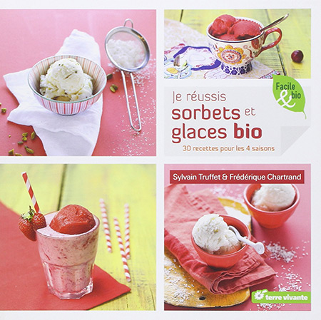 Je réussis sorbets et glaces bio de Sylvain Truffet